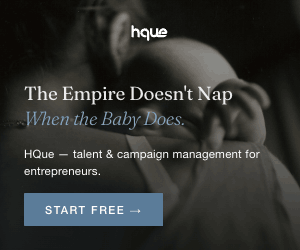 HQue — 'The Empire Doesn't Nap When the Baby Does.' Talent and campaign management for entrepreneurs. Start free.